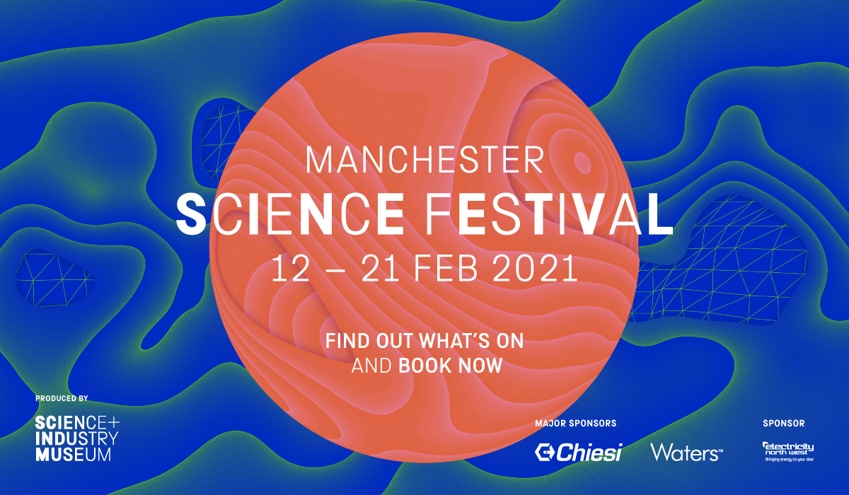 Manchester Science Festival Banner. The festival runs form 12 - 21 February 2021. Find out what's on and book now.