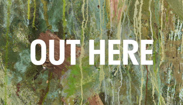 Out Here in block white capital letters over an abstract oil painting background.
